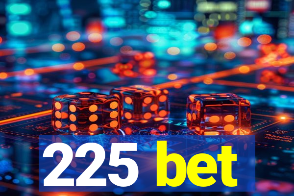 225 bet